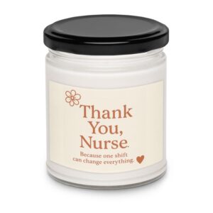 Thank You Nurse Because One Shift Can Change Everything Scented soy candle