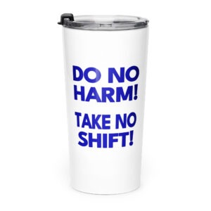 Do No Harm! Take No Shift! Tapered stainless steel tumbler