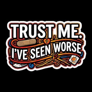 Wound Care Nurse Sticker, Funny Sarcastic Medical Decal, Trust Me I've Seen Worse