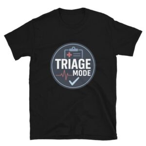 Triage Nurse Shirt, Triage Mode, ER Nurse Gift Short-Sleeve Unisex T-Shirt