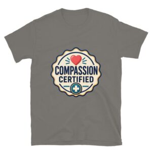Compassion Certified Nurse Gift, Caring Healthcare Worker Design, CNA RN LPN Appreciation Gift Short-Sleeve Unisex T-Shirt