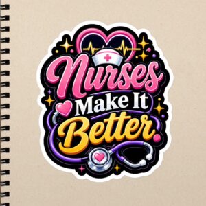 Nurses Make It Better Nurse Quote, Funny Nurse Gift, RN LPN CNA Healthcare Worker Design Bubble-free stickers
