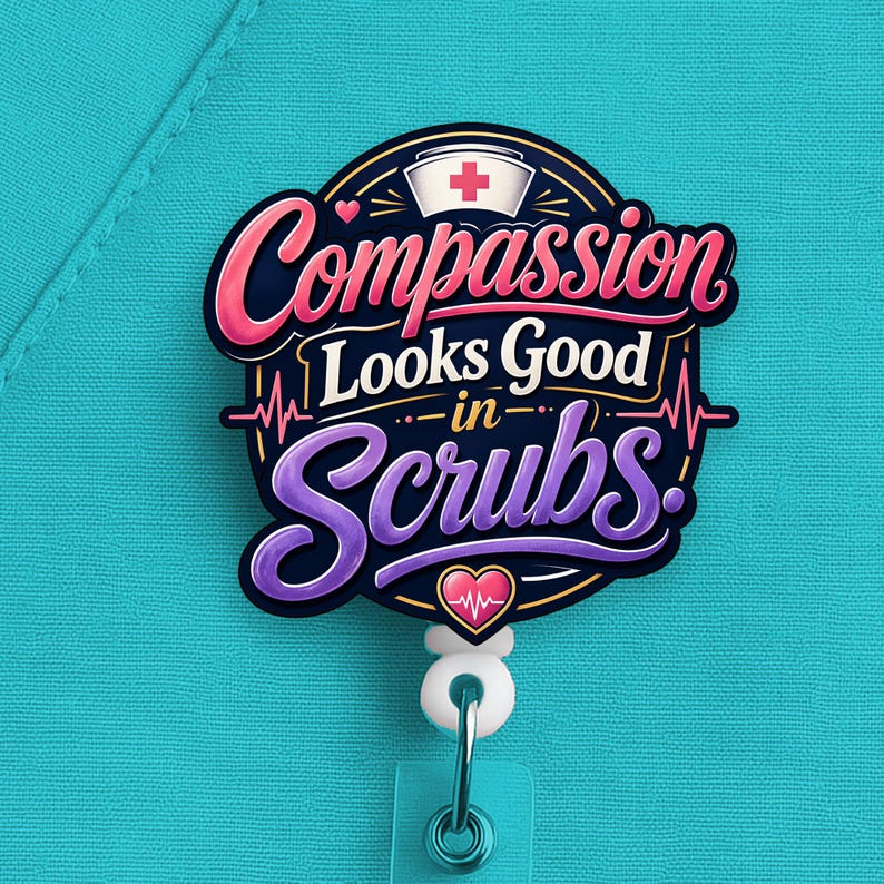 Compassion Looks Good in Scrubs Badge Reel, Nurse Badge Reel, Nurse Gift