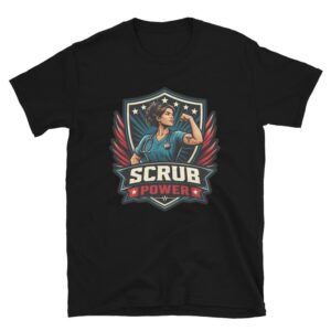 Scrub Power Nurse Design, Strong Nurse Gift, RN CNA Healthcare Worker Graphic, Empowered Medical Woman Short-Sleeve Unisex T-Shirt