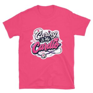 Caring Is My Cardio Funny Nurse Quote, Nurse Humor, RN LPN CNA, Nursing Student Gift Short-Sleeve Unisex T-Shirt