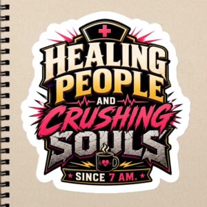 Healing People Crushing Souls Since 7 AM Funny Nurse Quote Dark Humor RN CNA Healthcare Design Bubble-free stickers