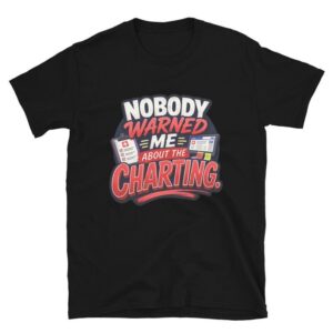 Nobody Warned Me About the Charting Funny Nurse Quote Medical Humor RN CNA LPN Night Shift Design Short-Sleeve Unisex T-Shirt